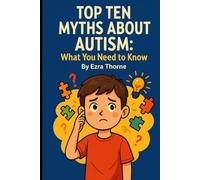 Top Ten Myths About Autism: What You Need to Know