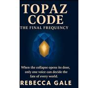 Topaz Code: The Final Frequency: When the collapse opens its door, only one voice can decide the fate of every world.