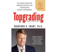 Topgrading, 3rd Edition: The Proven Hiring and Promoting Method That Turbocharges Company Performance