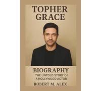 TOPHER GRACE BIOGRAPHY: The Untold Story of a Hollywood Actor