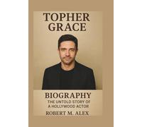 TOPHER GRACE BIOGRAPHY: The Untold Story of a Hollywood Actor