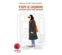 Topi e uomini. Conservarsi nell'essere