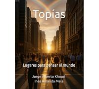 Topías: Lugares para pensar el mundo