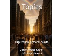 Topías: Lugares para pensar el mundo