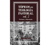 Topicos en Teologia Pastoral - Vol 2: Puritana y Reformada