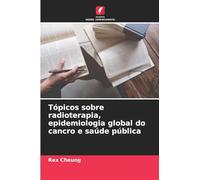 Tópicos sobre radioterapia, epidemiologia global do cancro e saúde pública