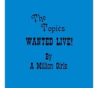 Topics - Wanted Live By A Million Girls