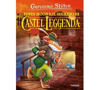 Topin Hood e il segreto di Castel Leggenda. Ediz. a colori
