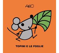 Topini e le foglie. Le mini storie di Attilio. Ediz. a colori