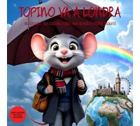 Topino va a Londra: In Viaggio tra Corone d'Oro, Bus Rossi e Storie Inglesi. Guida di Viaggio Illustrata di Londra per bambini dai 2 ai 9 anni