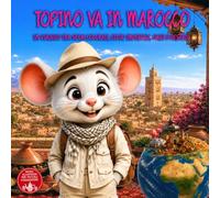 Topino va in Marocco: In Viaggio Tra Souk Colorati, Città Imperiali, Oasi E Deserto. Guida di Viaggio Illustrata del Marocco per bambini dai 2 ai 9 anni. Il Club Dei Viaggiatori Di Topino
