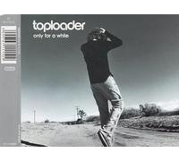 Toploader - Only for a While