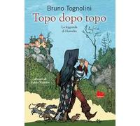 Topo dopo topo. La leggenda di Hamelin. Nuova ediz.