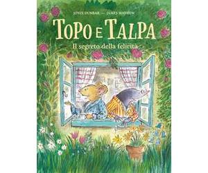 Topo e Talpa. Il segreto della felicità. Ediz. a colori