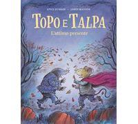 Topo e Talpa. L'attimo presente. Ediz. a colori