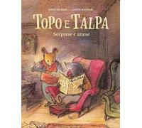 Topo e Talpa. Sorprese e attese. Ediz. a colori