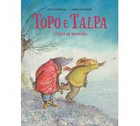 Topo e Talpa. Unici al mondo. Ediz. a colori