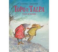 Topo e Talpa. Unici al mondo. Ediz. a colori