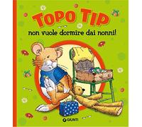 Topo Tip non vuole dormire dai nonni! Ediz. a colori