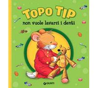 Topo Tip non vuole lavarsi i denti. Ediz. a colori