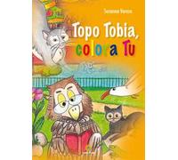 Topo Tobia, colora tu. Ediz. illustrata