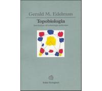 Topobiologia. Introduzione all'embriologia molecolare - Edelman Gerald M.