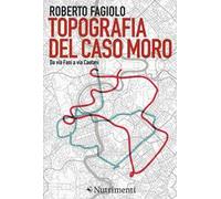 Topografia del caso Moro. Da via Fani a via Caetani