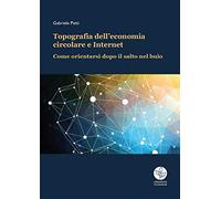 Topografia dell'economia circolare e Internet. Come orientarsi dopo il sal...