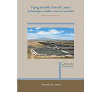 Topografia della Piana di Catania. Archeologia, viabilità e sistemi insediativi