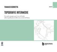 Topografie intermedie. Un ruolo strategico per le aree di bordo nella riqualificazione della zona centrale di Roma