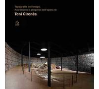 Topografie nel tempo. Patrimonio e progetto nell'opera di Toni Gironès