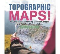 Topographic Maps Its Uses in Understanding Elevation, Slopes (Copertina rigida)
