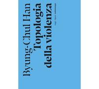 Topologia della violenza. Nuova ediz. - Han Byung-Chul