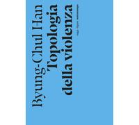 Topologia della violenza. Nuova ediz. [Paperback] [Jun 20, 2025] Han, Byung-Chul