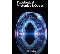 Topological Photonics & Optics: Advanced Topological Photonics, Computational Optics, and Python Simulations for Researchers & Graduate Students