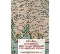 Toponomastica della Toscana meridionale e dell'arcipelago toscano. Ediz. anastatica