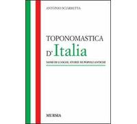 Toponomastica d'Italia. Nomi di luoghi, storie di popoli antichi