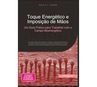 Toque Energético e Imposição de Mãos: Um Guia Prático para Trabalhar com o Campo Bioenergético
