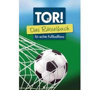 Tor! Das Rätselbuch für echte Fußballfans (Rätselbücher): 70 Jahre Fußballgeschichte in Quizfragen, Kreuzworträtseln und Denkspielen