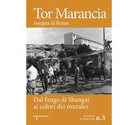 Tor Marancia borgata di Roma. Dal fango di Shanghai ai colori dei murales