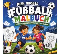 Tor! Mein großes Fußball-Malbuch: Tolle Ausmalbilder rund um Tore, Training & Teamgeist - ideales Geschenk für junge Fußballfans