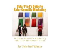Tor Solar Fred Valenz Solar Fred's Guide to Solar Guerrilla Marketin (Tascabile)