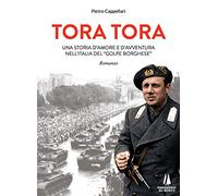 Tora Tora. Una storia d'amore e d'avventura nell'Italia del «Golpe Borghese»