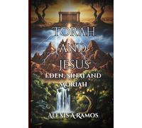 Torah and Jesus: Eden, Sinai and Moriah