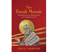 Torah Mosaic, The: Introducing the Pentateuch in Its Complex Unity