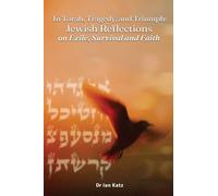 Torah, Tragedy, and Triumph Jewish Reflections: : on Exile, Survival, and Faith
