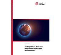 Torbjörn Friber An Expedition Between Innovation Politics and Anthro (Tascabile)
