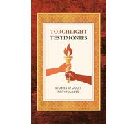 Torchlight Testimonies: Stories of God's Faithfulness