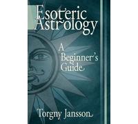 Esoteric Astrology: A Beginner's guide