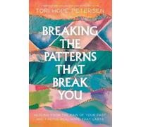 Tori Hope Petersen Breaking the Patterns That Break You (Tascabile)